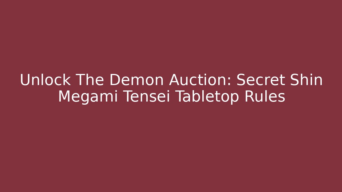 Unlock The Demon Auction: Secret Shin Megami Tensei Tabletop Rules