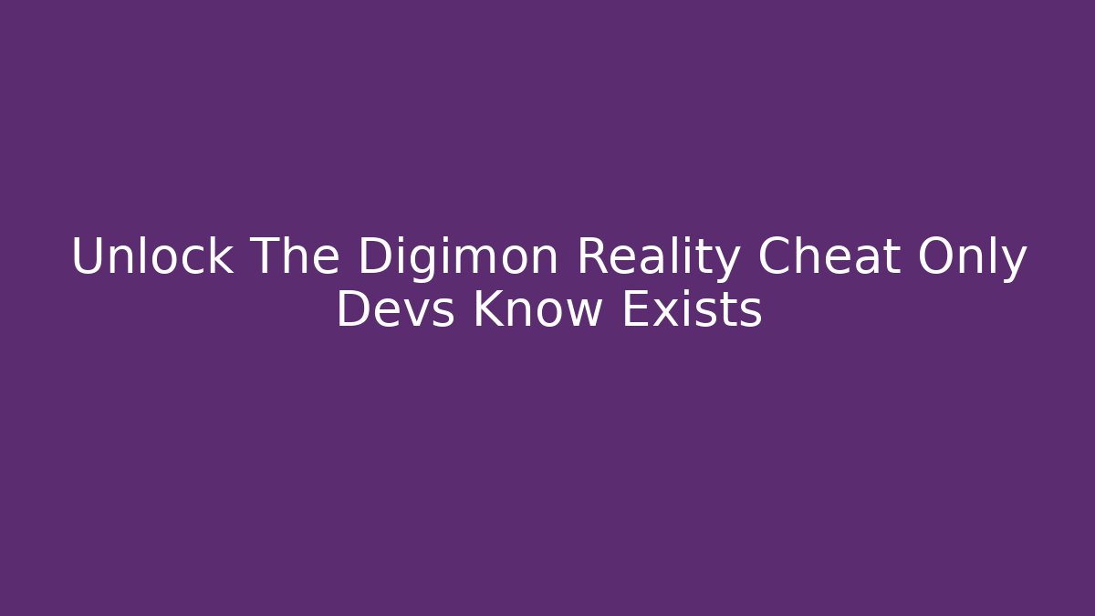 Unlock The Digimon Reality Cheat Only Devs Know Exists
