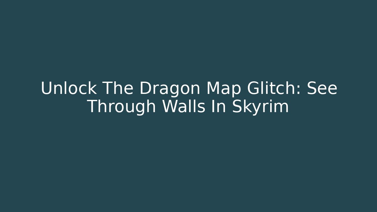 Unlock The Dragon Map Glitch: See Through Walls In Skyrim