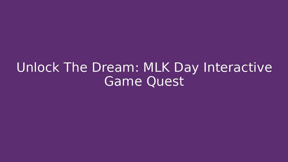 Unlock The Dream: MLK Day Interactive Game Quest - Método de Aprovação
