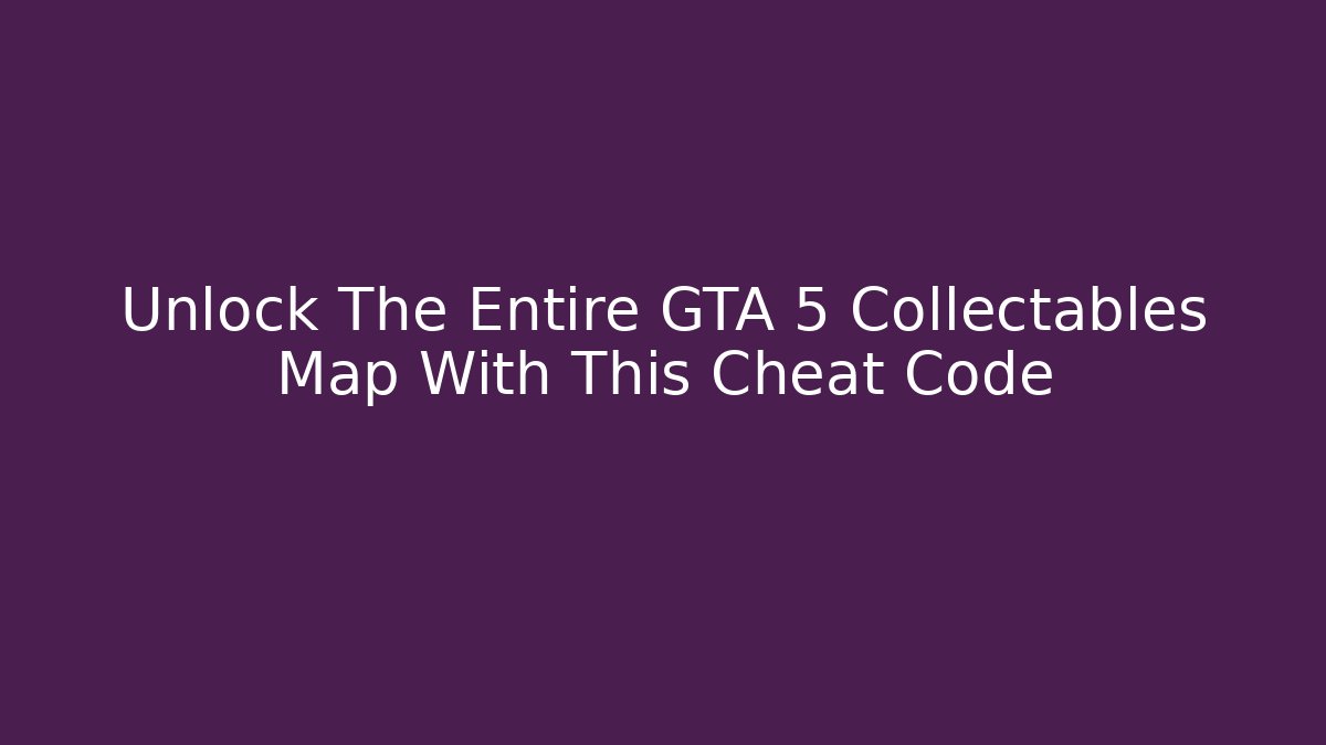 Unlock The Entire GTA 5 Collectables Map With This Cheat Code
