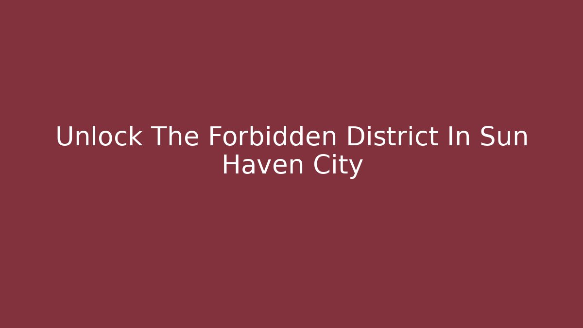 Unlock The Forbidden District In Sun Haven City
