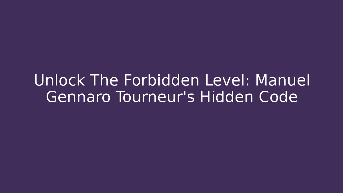 Unlock The Forbidden Level: Manuel Gennaro Tourneur's Hidden Code