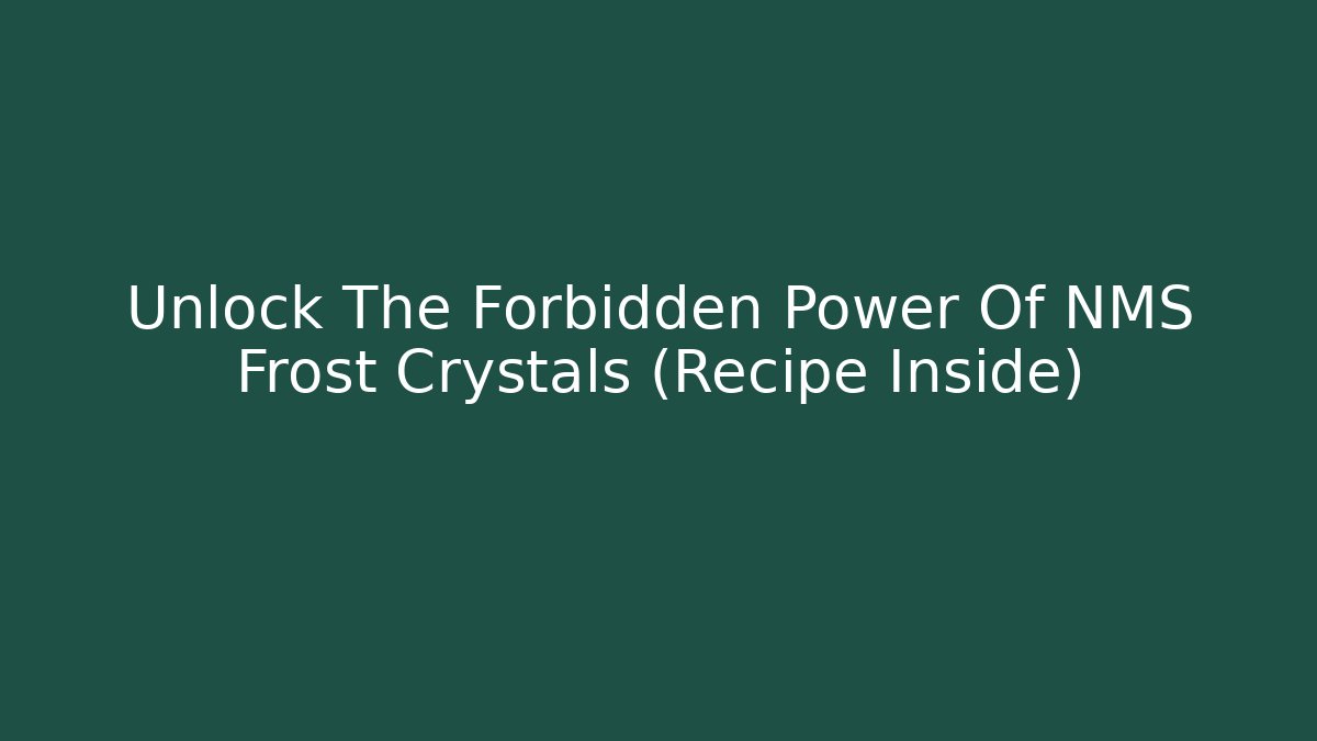 Unlock The Forbidden Power Of NMS Frost Crystals (Recipe Inside)