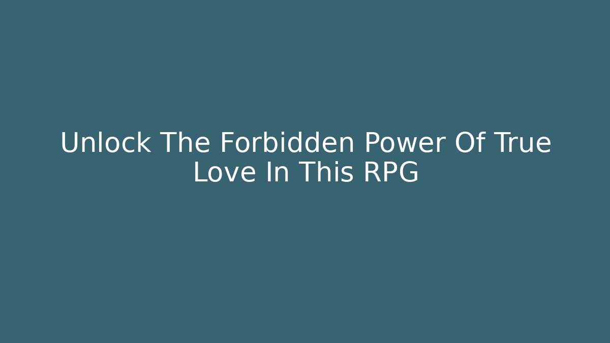 Unlock The Forbidden Power Of True Love In This RPG