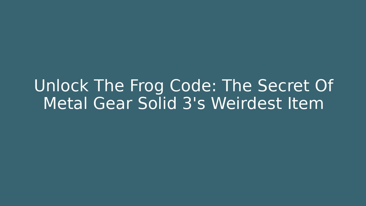 Unlock The Frog Code: The Secret Of Metal Gear Solid 3's Weirdest Item