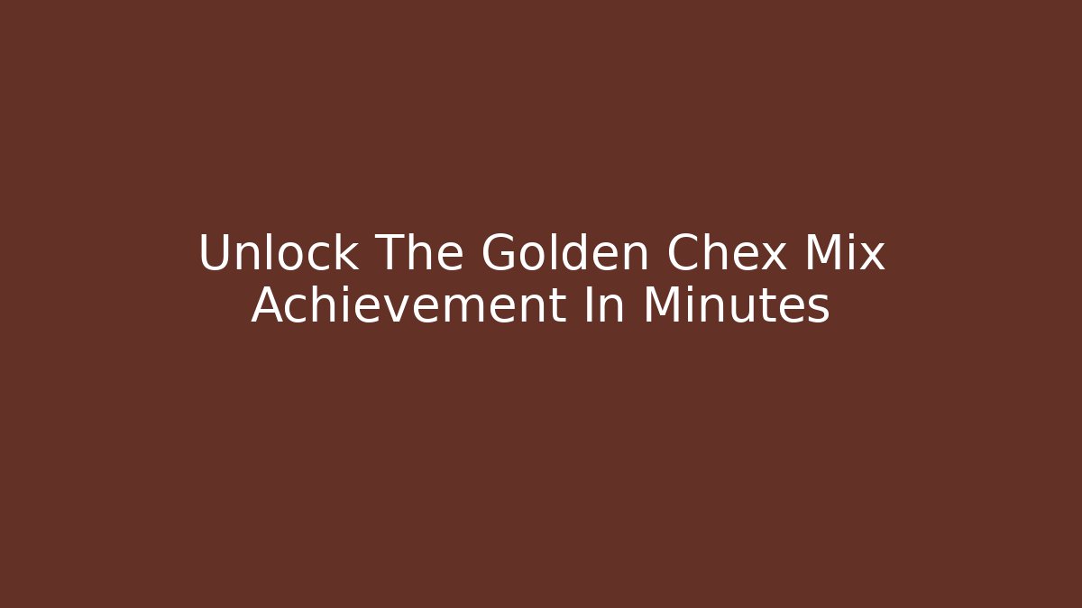 Unlock The Golden Chex Mix Achievement In Minutes
