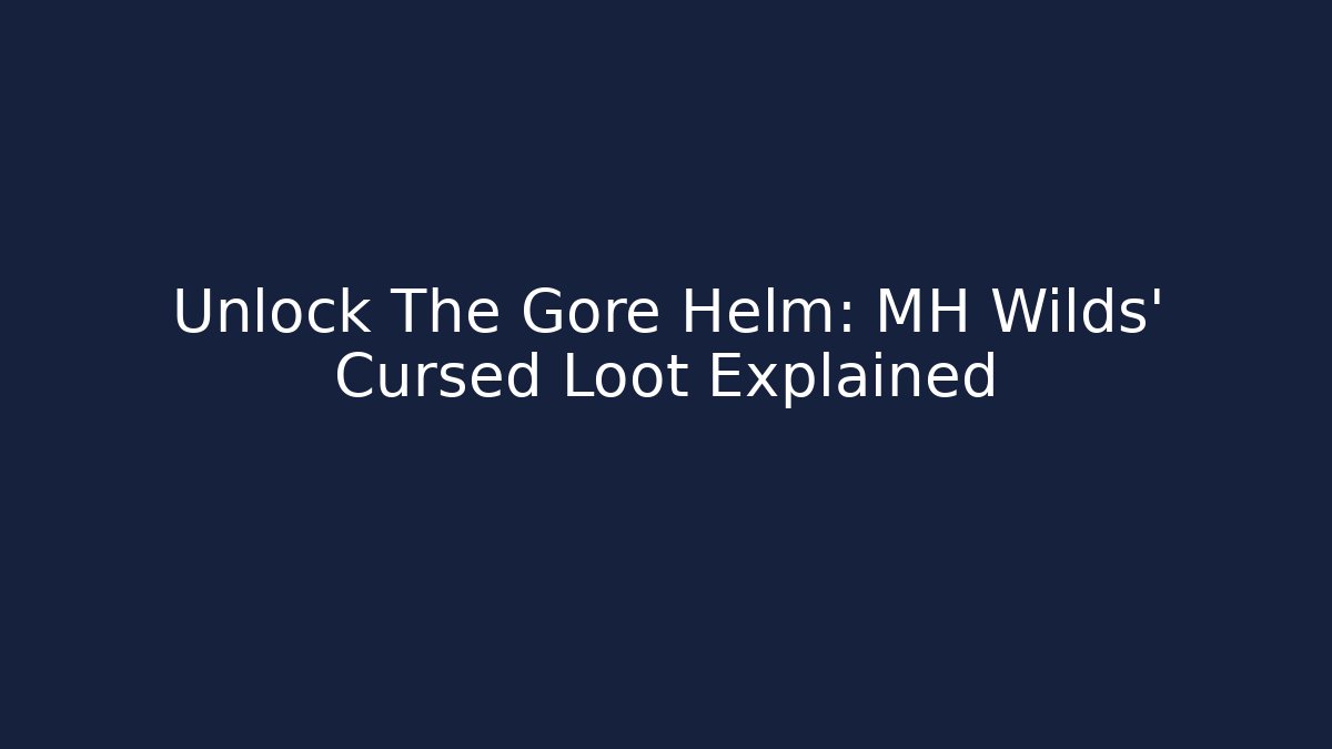Unlock The Gore Helm: MH Wilds' Cursed Loot Explained