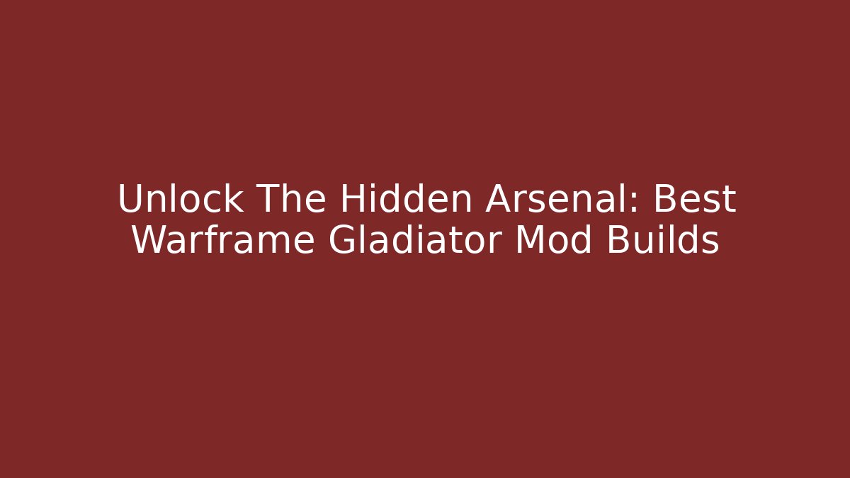 Unlock The Hidden Arsenal: Best Warframe Gladiator Mod Builds
