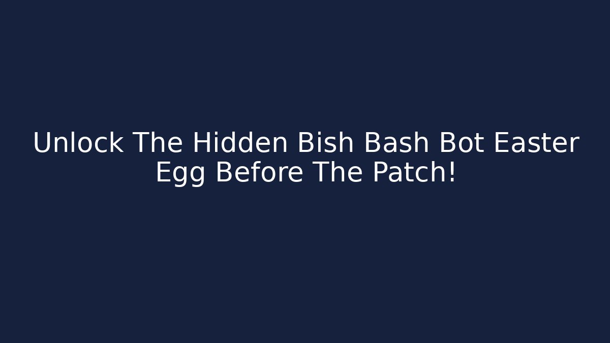 Unlock The Hidden Bish Bash Bot Easter Egg Before The Patch! - Método de Aprovação