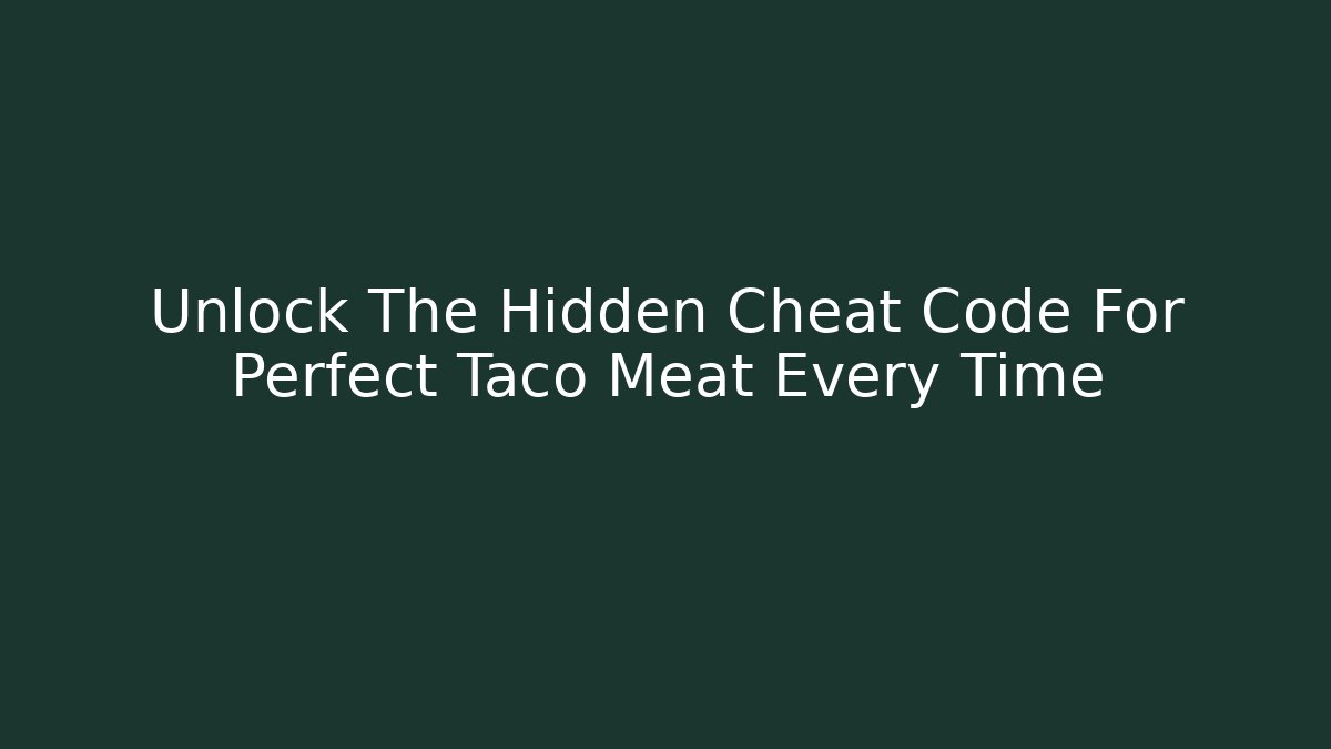 Unlock The Hidden Cheat Code For Perfect Taco Meat Every Time