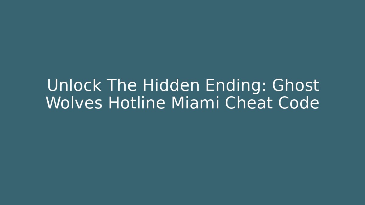 Unlock The Hidden Ending: Ghost Wolves Hotline Miami Cheat Code