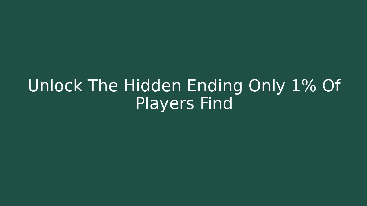 Unlock The Hidden Ending Only 1% Of Players Find - Método de Aprovação