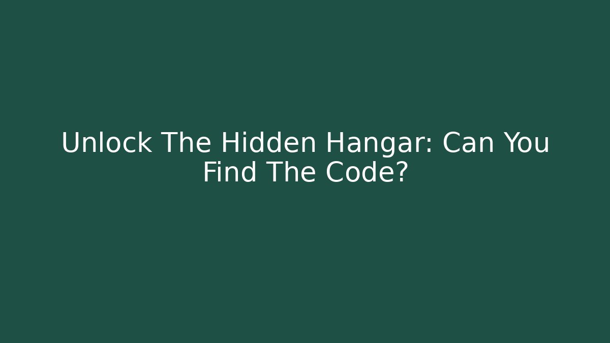 Unlock The Hidden Hangar: Can You Find The Code?