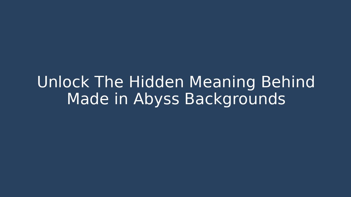 Unlock The Hidden Meaning Behind Made in Abyss Backgrounds