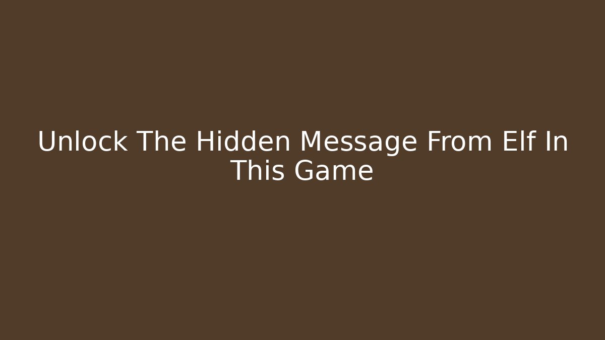 Unlock The Hidden Message From Elf In This Game - Método de Aprovação