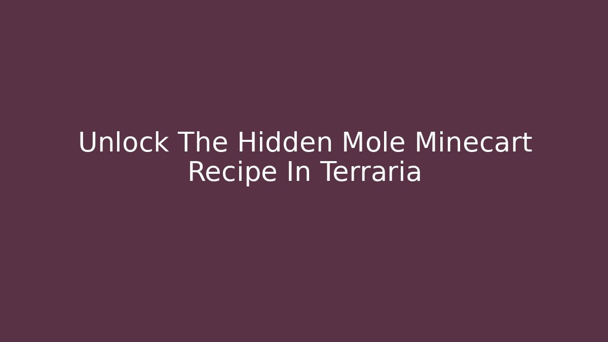 Unlock The Hidden Mole Minecart Recipe In Terraria - Método de Aprovação