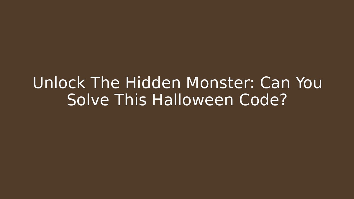 Unlock The Hidden Monster: Can You Solve This Halloween Code?