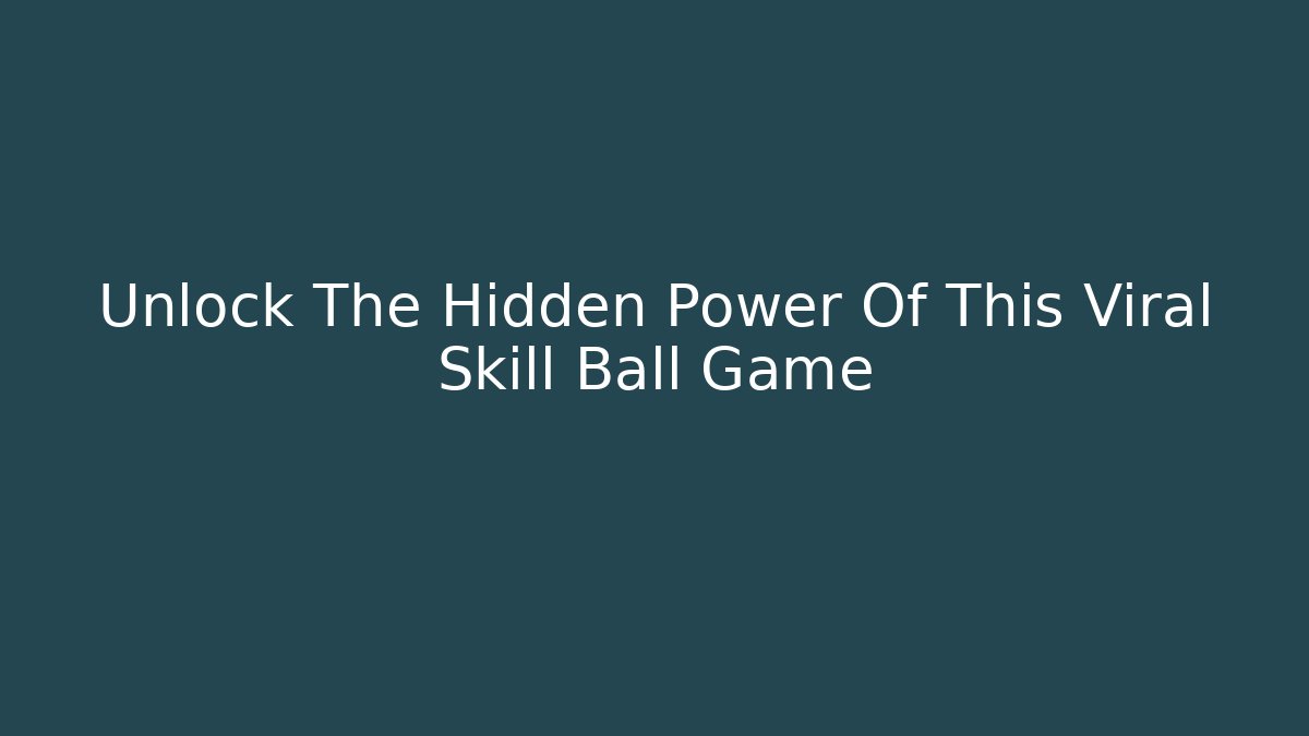 Unlock The Hidden Power Of This Viral Skill Ball Game