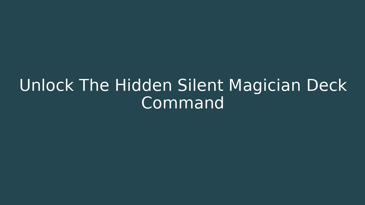 Unlock The Hidden Silent Magician Deck Command