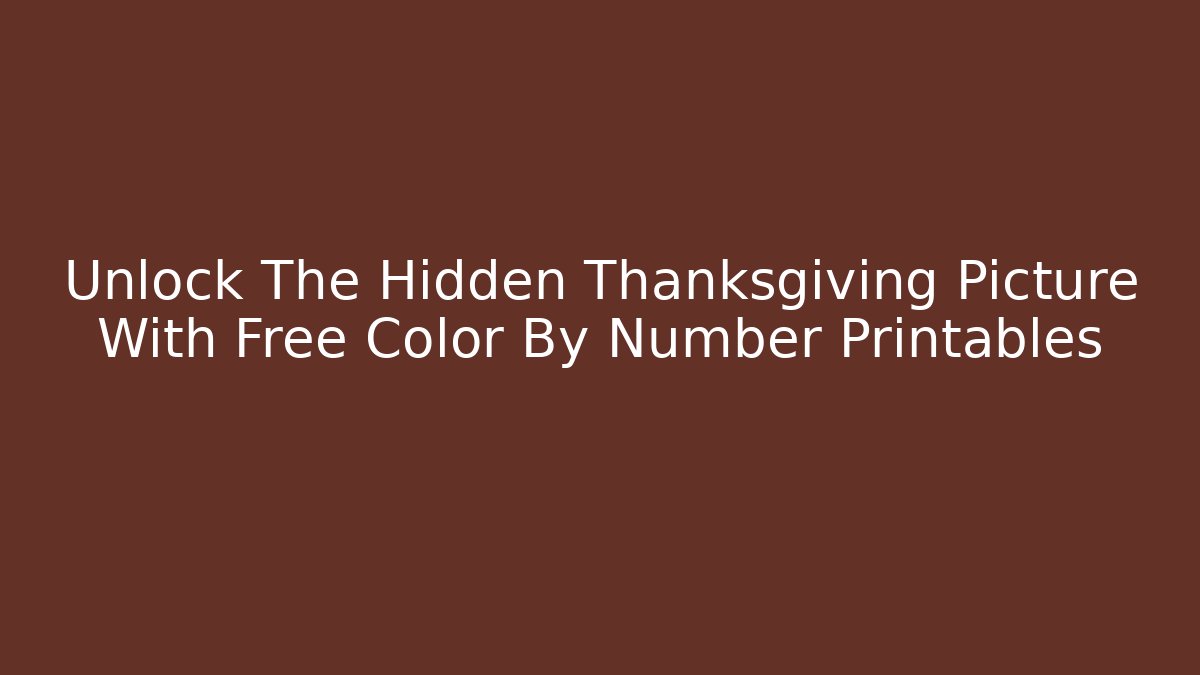 Unlock The Hidden Thanksgiving Picture With Free Color By Number Printables