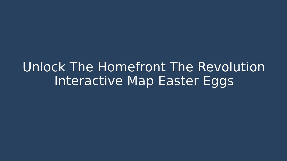 Unlock The Homefront The Revolution Interactive Map Easter Eggs - Método de Aprovação