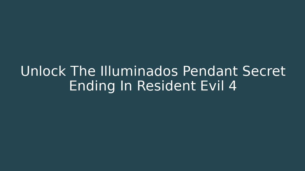 Unlock The Illuminados Pendant Secret Ending In Resident Evil 4