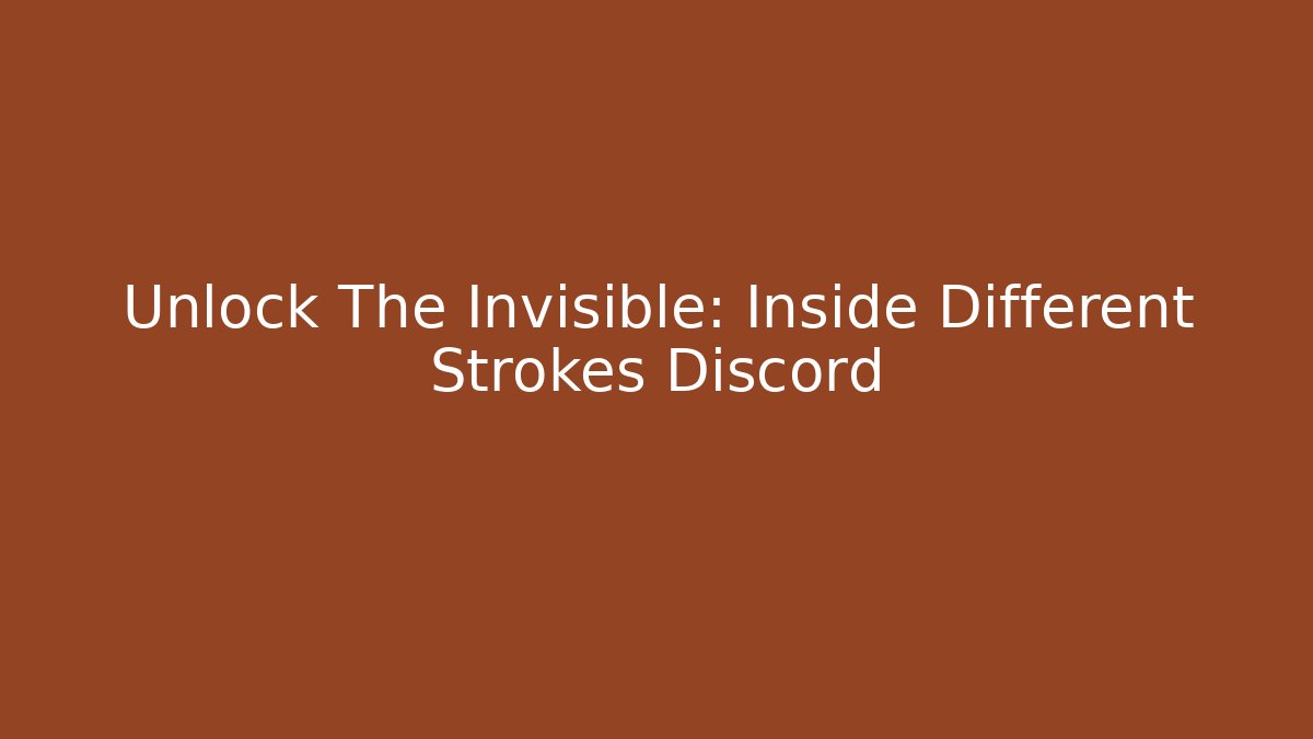 Unlock The Invisible: Inside Different Strokes Discord