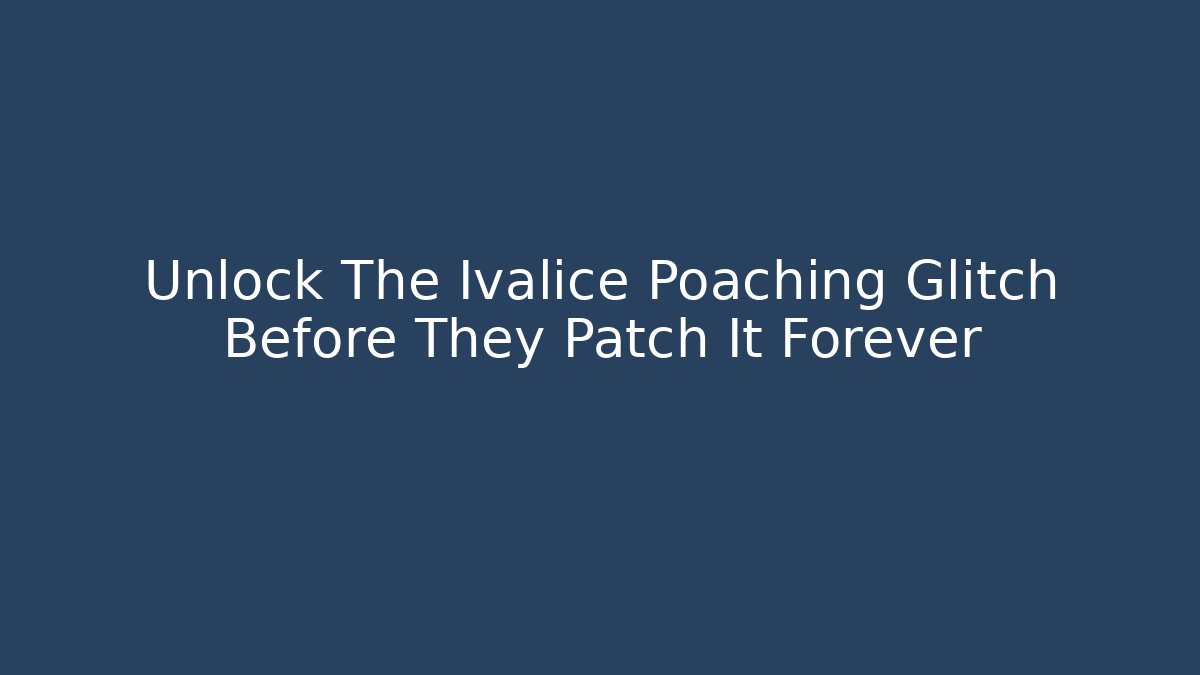 Unlock The Ivalice Poaching Glitch Before They Patch It Forever
