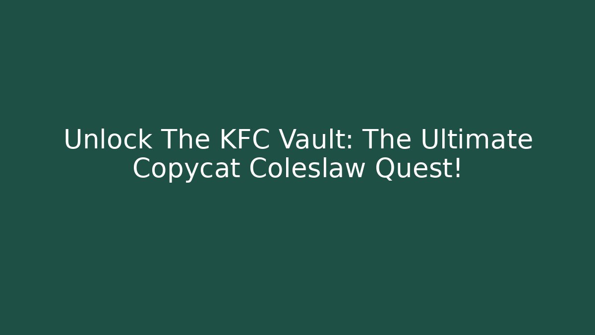 Unlock The KFC Vault: The Ultimate Copycat Coleslaw Quest!