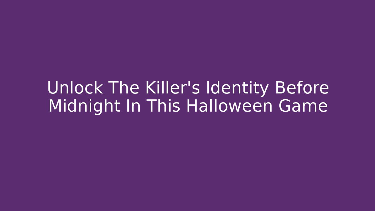 Unlock The Killer's Identity Before Midnight In This Halloween Game - Método de Aprovação
