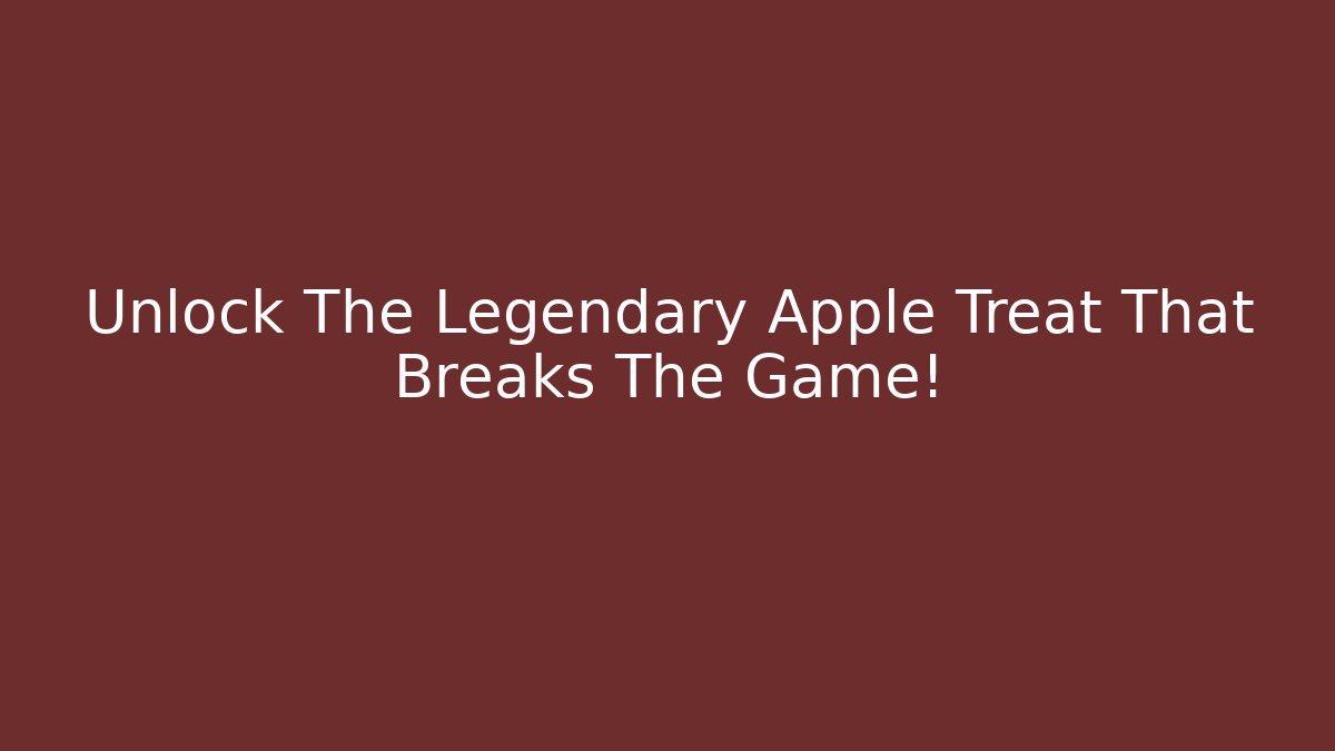 Unlock The Legendary Apple Treat That Breaks The Game! - Método de Aprovação