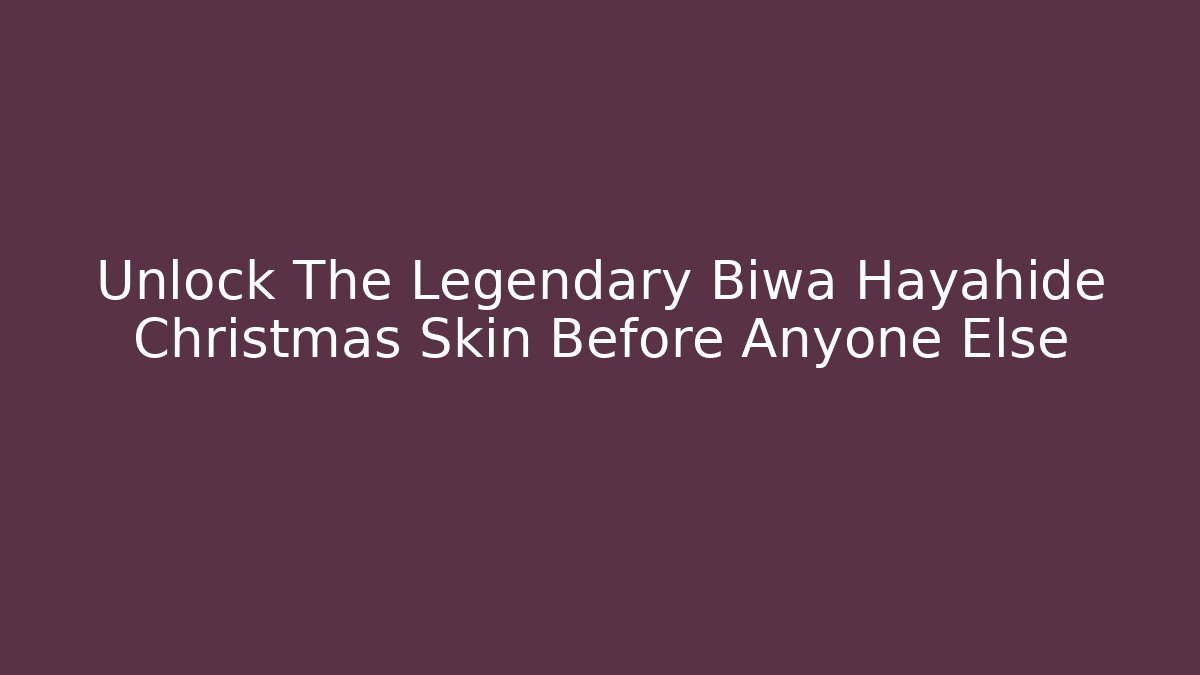 Unlock The Legendary Biwa Hayahide Christmas Skin Before Anyone Else - Método de Aprovação