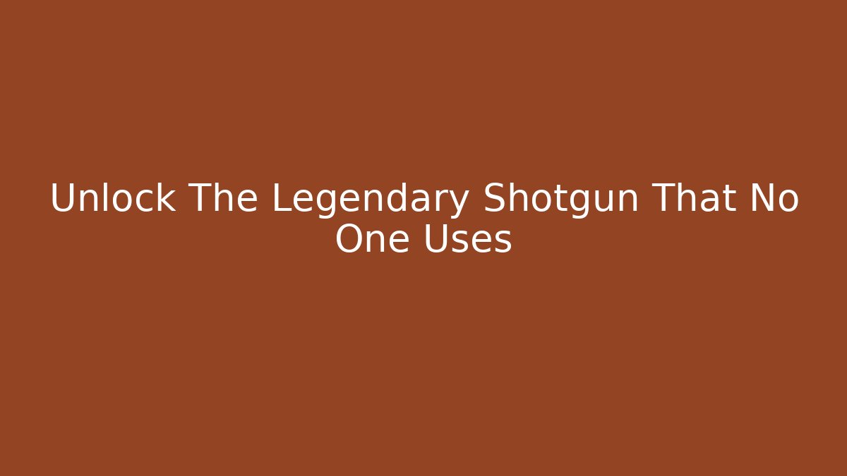 Unlock The Legendary Shotgun That No One Uses