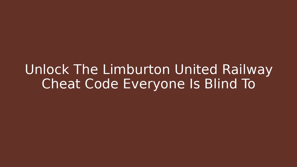 Unlock The Limburton United Railway Cheat Code Everyone Is Blind To - Método de Aprovação
