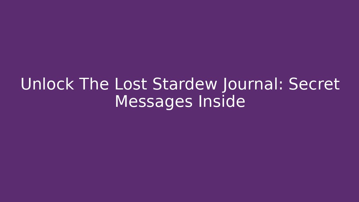 Unlock The Lost Stardew Journal: Secret Messages Inside