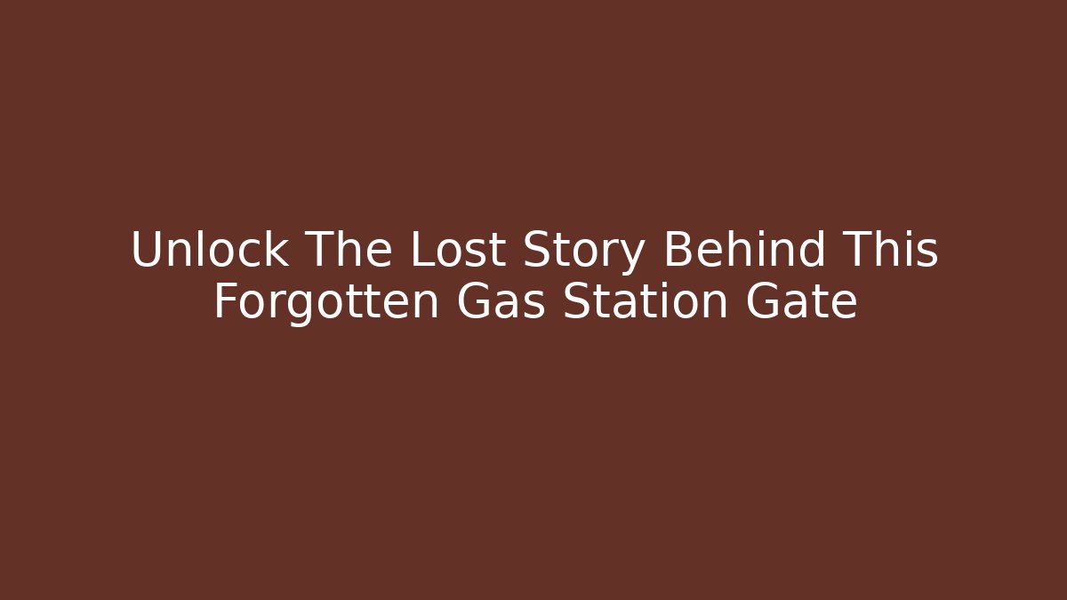 Unlock The Lost Story Behind This Forgotten Gas Station Gate