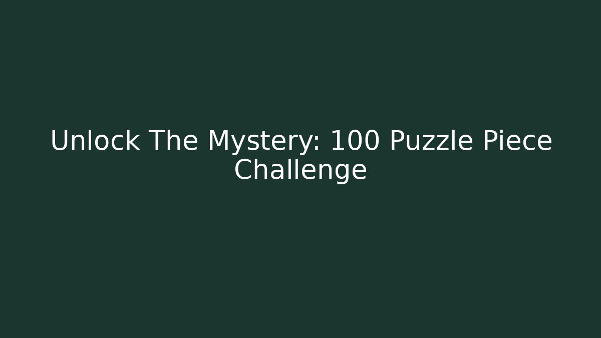 Unlock The Mystery: 100 Puzzle Piece Challenge