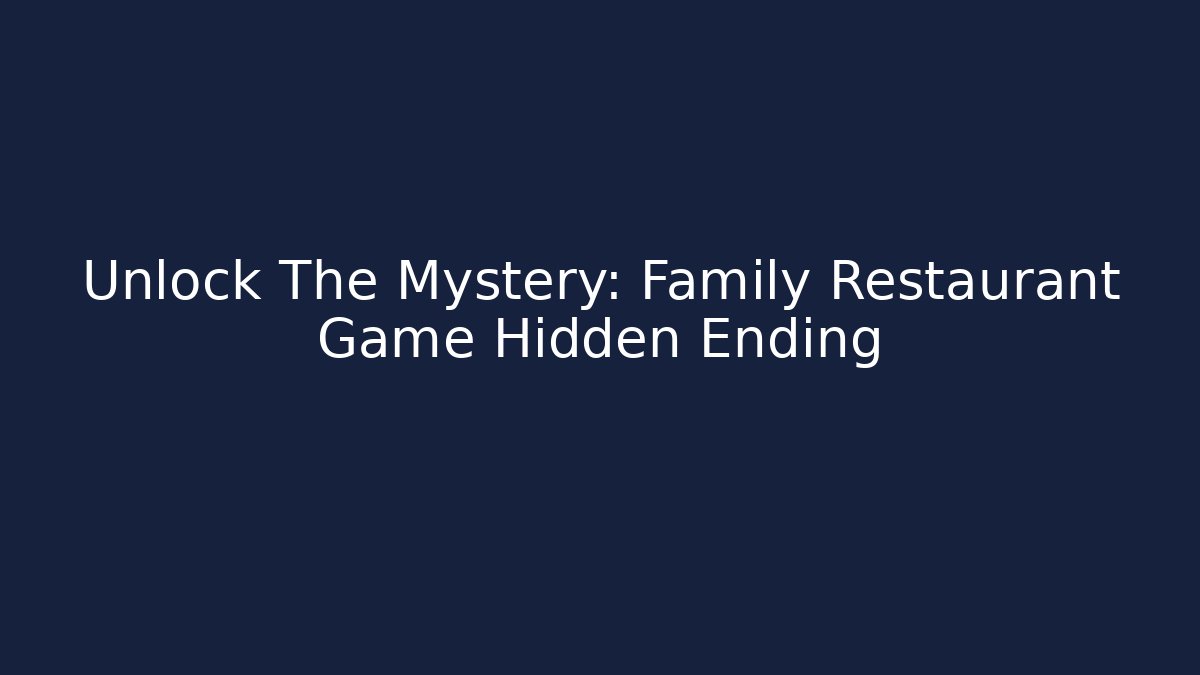 Unlock The Mystery: Family Restaurant Game Hidden Ending