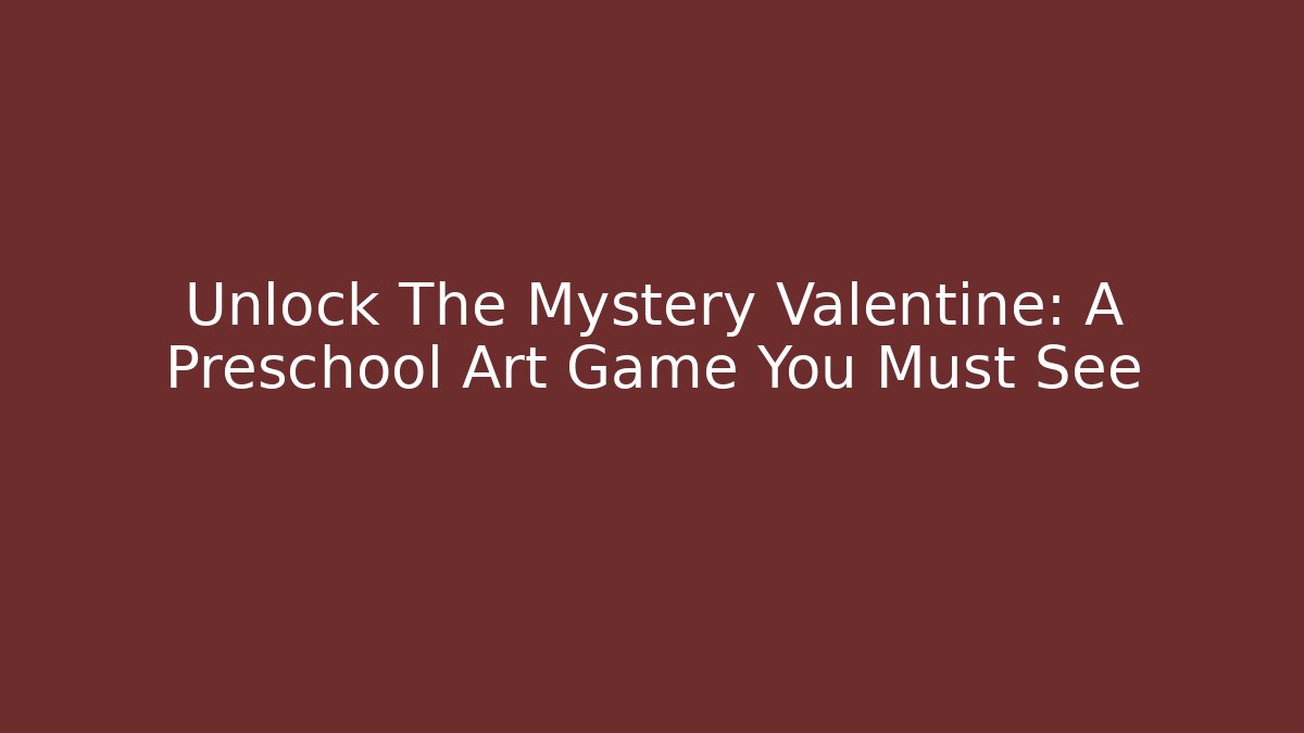 Unlock The Mystery Valentine: A Preschool Art Game You Must See