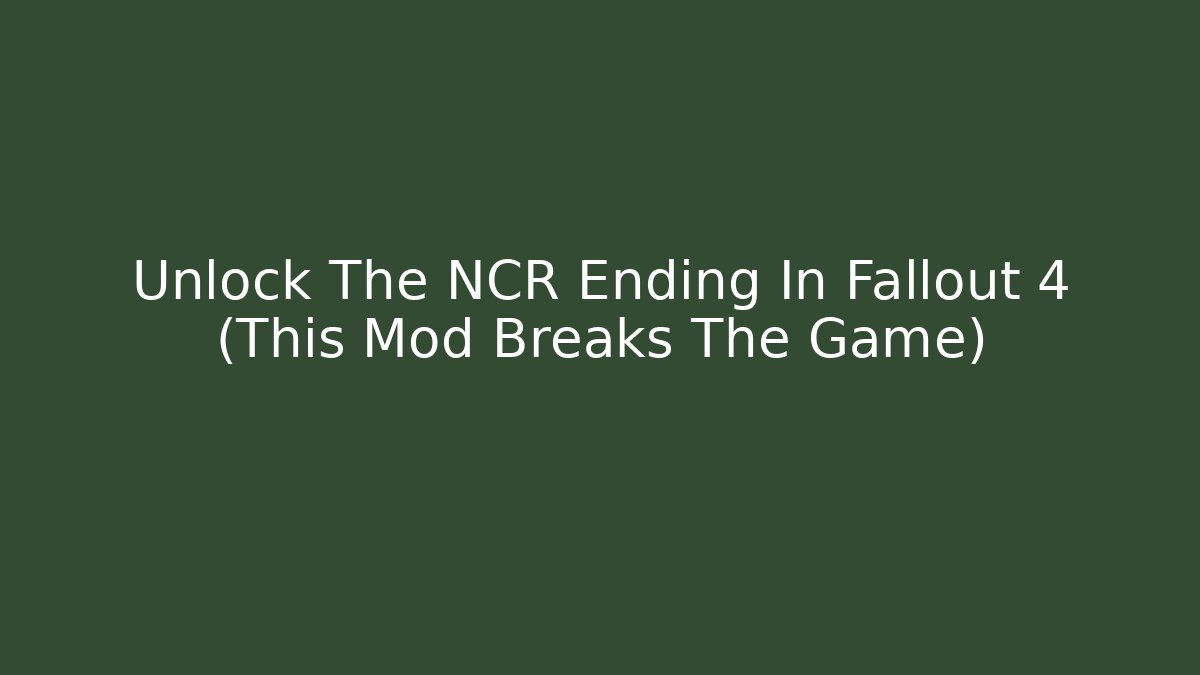Unlock The NCR Ending In Fallout 4 (This Mod Breaks The Game)