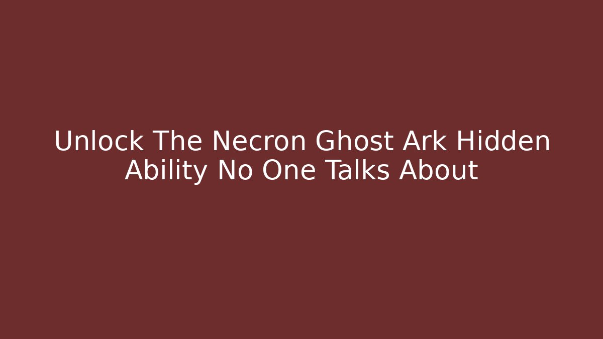 Unlock The Necron Ghost Ark Hidden Ability No One Talks About - Método de Aprovação