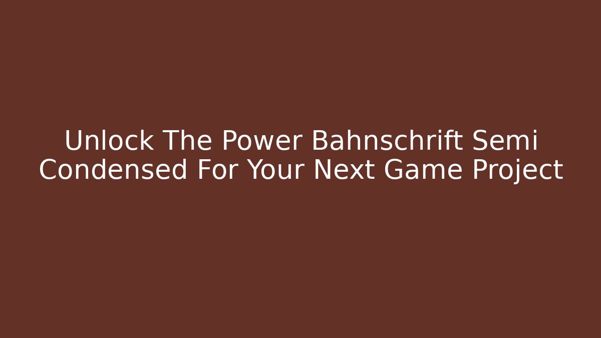 Unlock The Power Bahnschrift Semi Condensed For Your Next Game Project