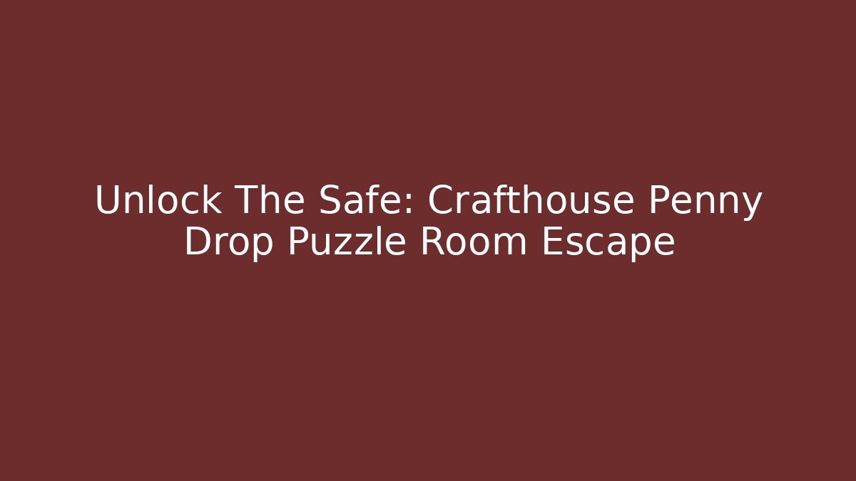 Unlock The Safe: Crafthouse Penny Drop Puzzle Room Escape