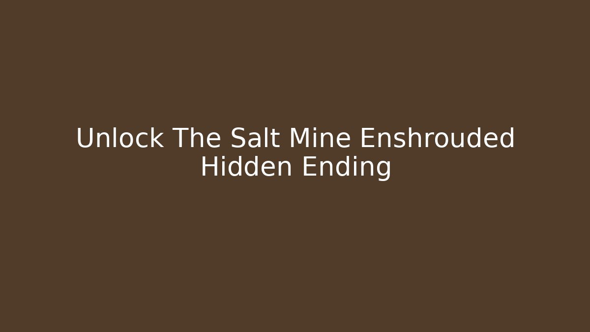 Unlock The Salt Mine Enshrouded Hidden Ending