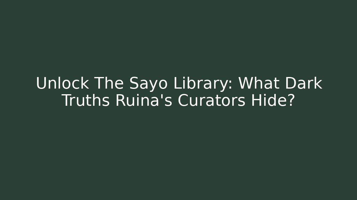 Unlock The Sayo Library: What Dark Truths Ruina's Curators Hide?