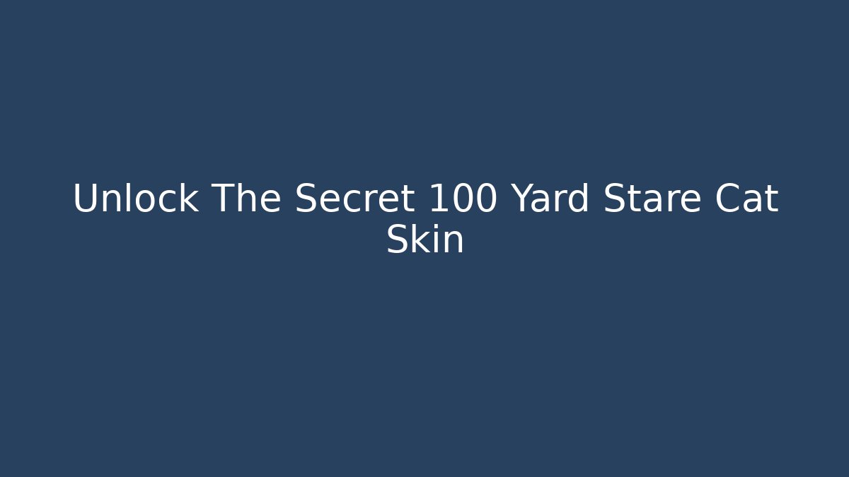 Unlock The Secret 100 Yard Stare Cat Skin