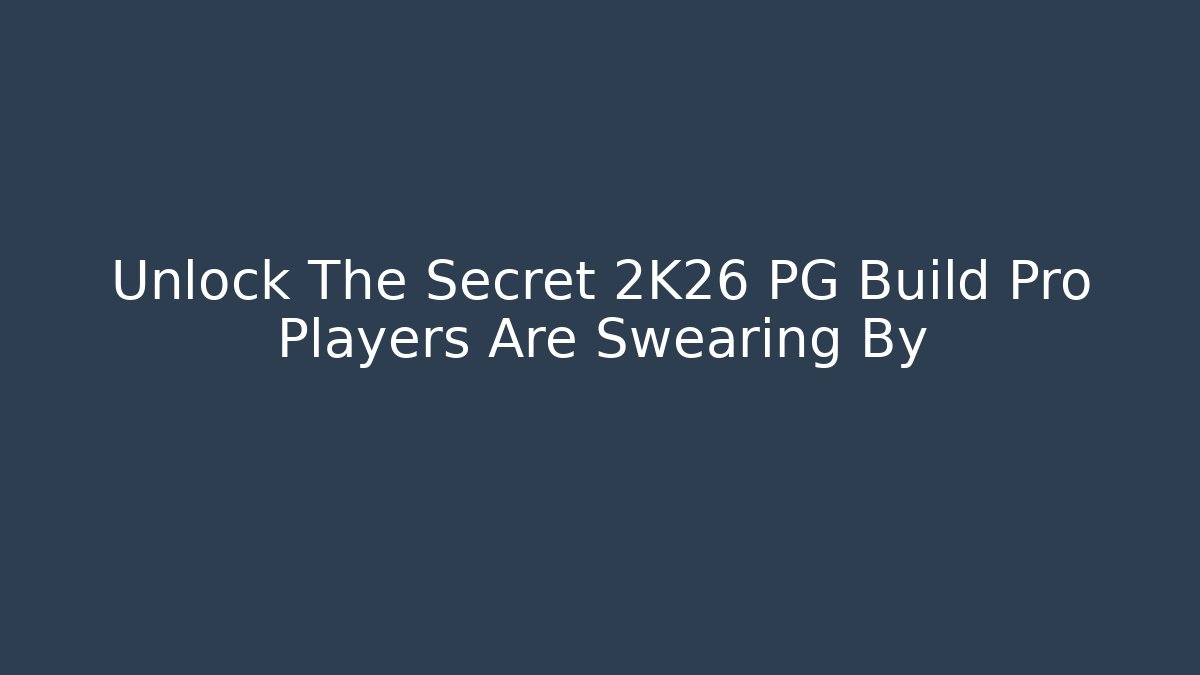 Unlock The Secret 2K26 PG Build Pro Players Are Swearing By