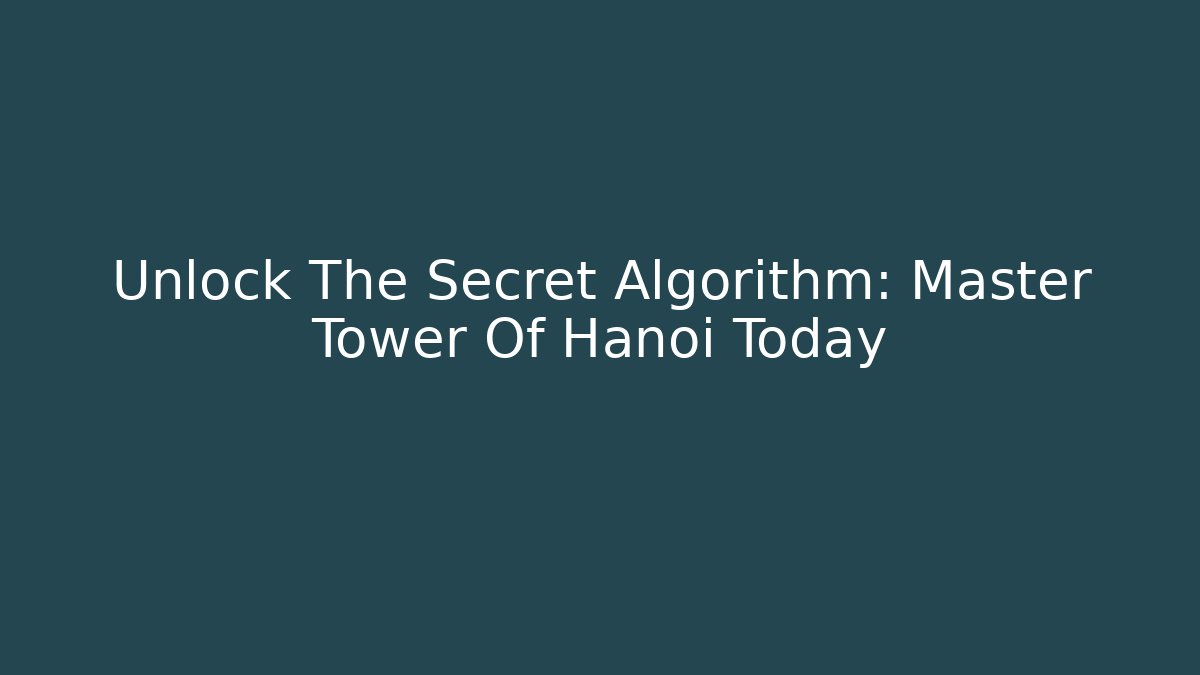 Unlock The Secret Algorithm: Master Tower Of Hanoi Today