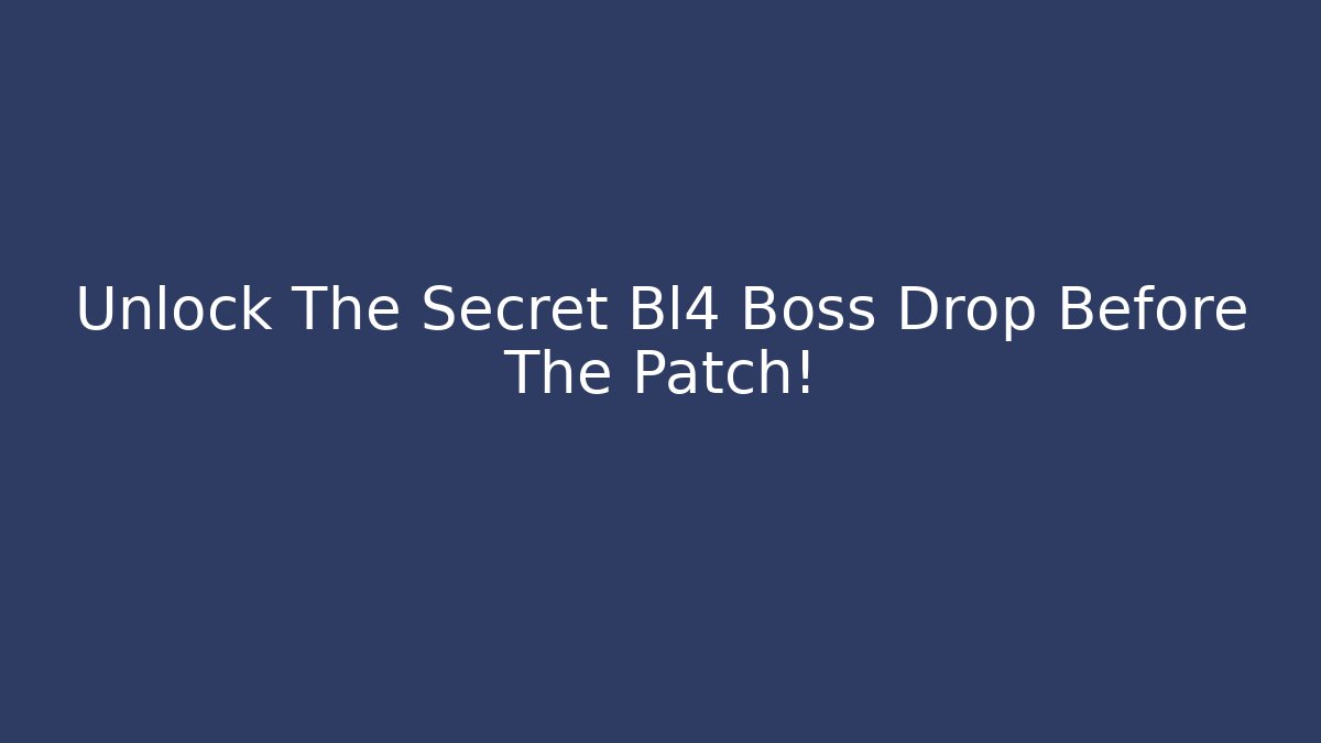 Unlock The Secret Bl4 Boss Drop Before The Patch!